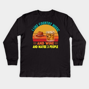 I Like Country Music and Wine and Maybe 3 People Kids Long Sleeve T-Shirt